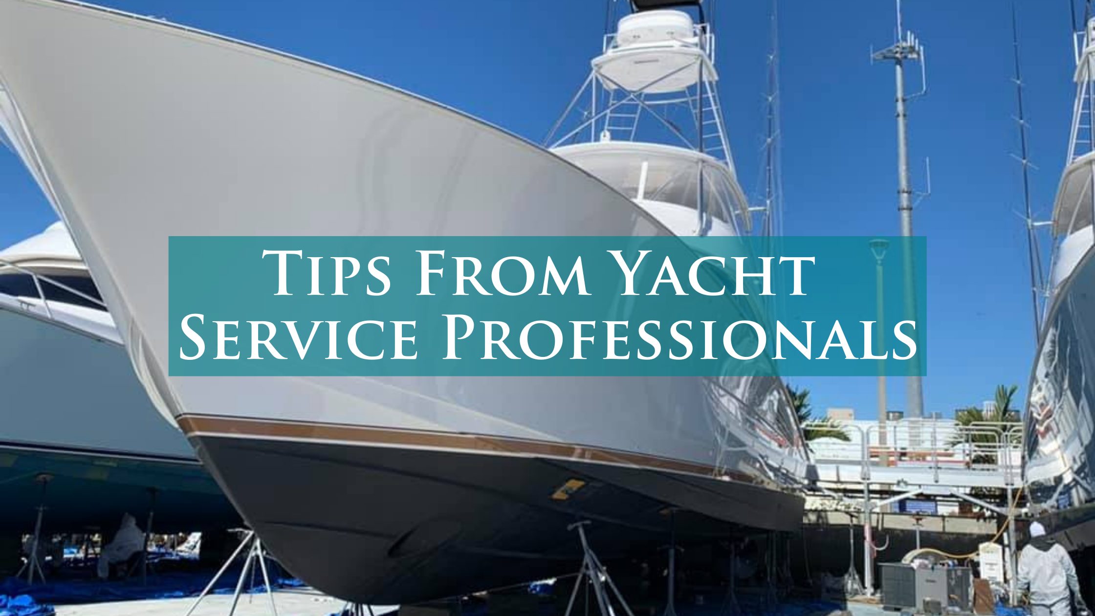 Insider Tips From Yacht Service Pros