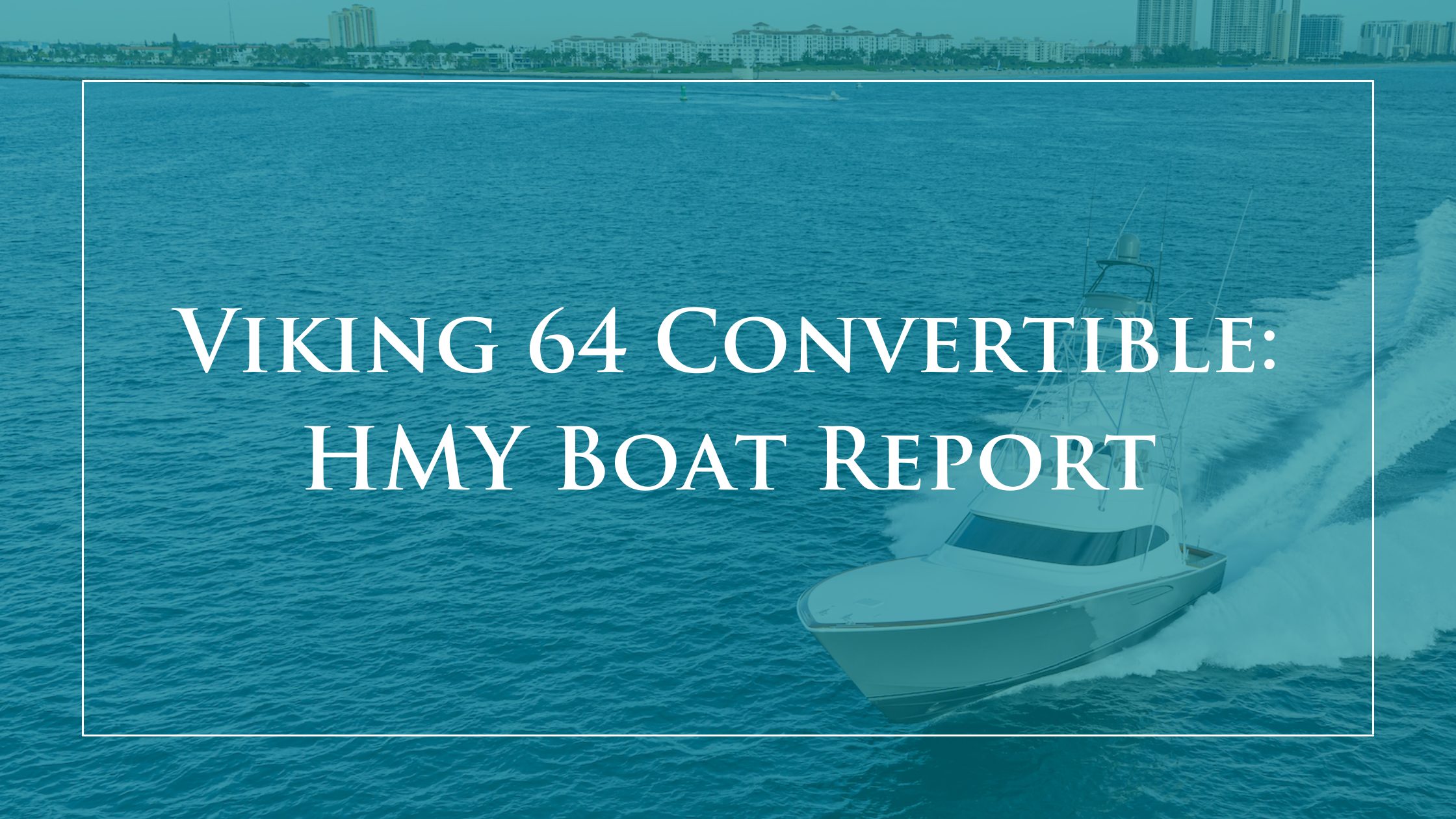 Viking 64 Convertible: HMY Boat Report