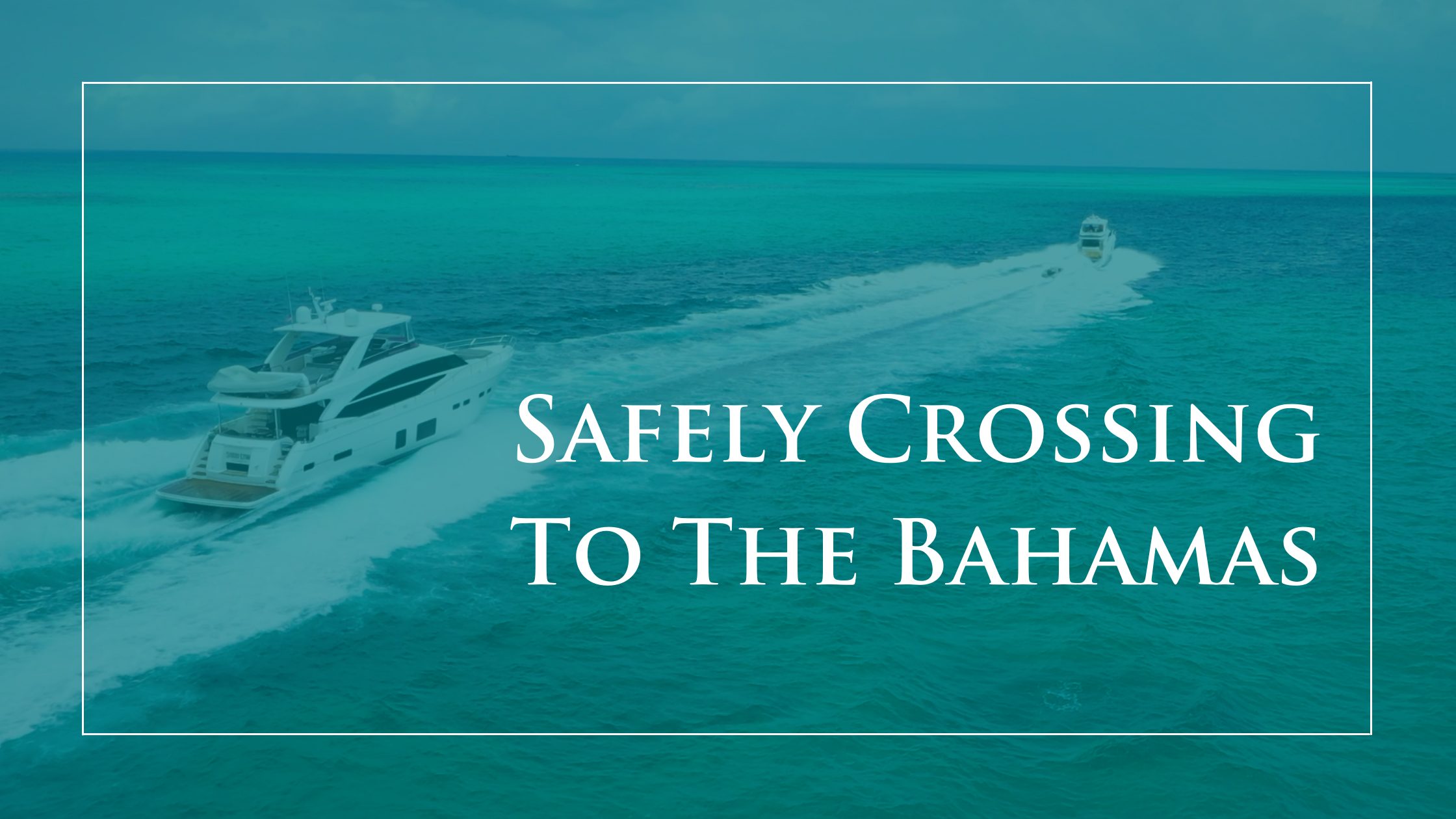 How to Prepare for a Safe and Successful Crossing to the Bahamas