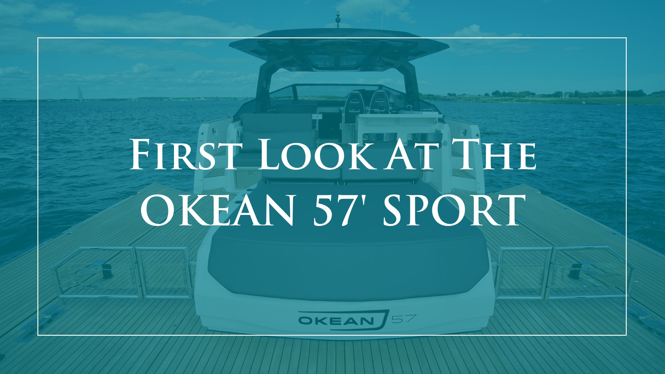 The 57’ Sport Motor Yacht: OKEAN’s Answer to Adventure’s Call