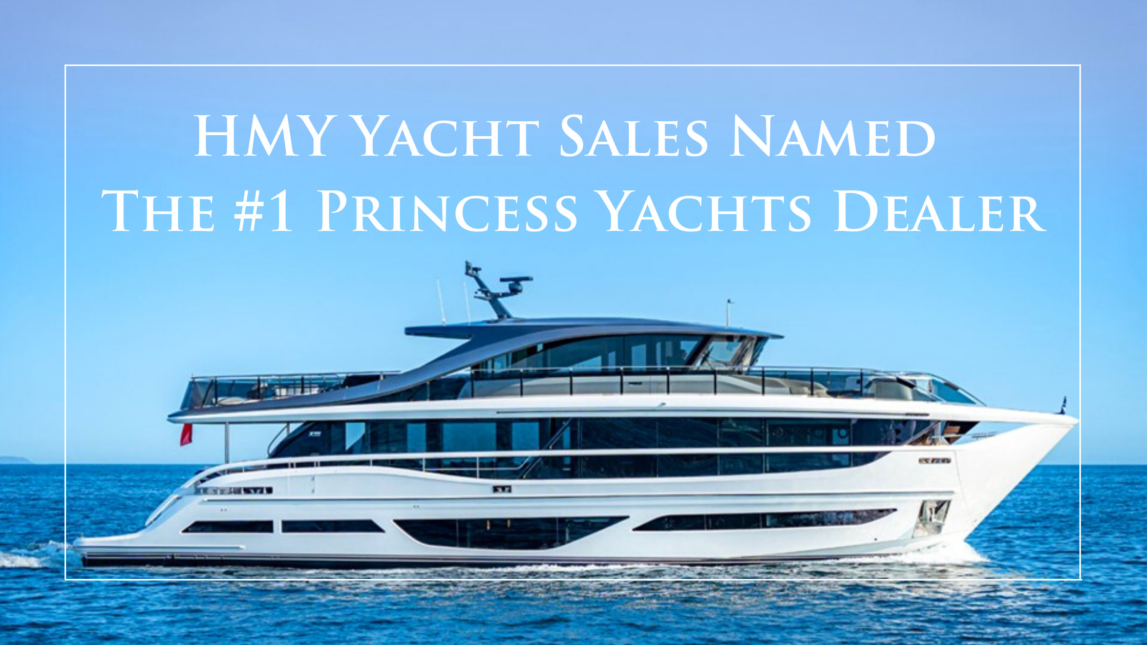 HMY Yacht Sales is Named The #1 Princess Yachts Dealer