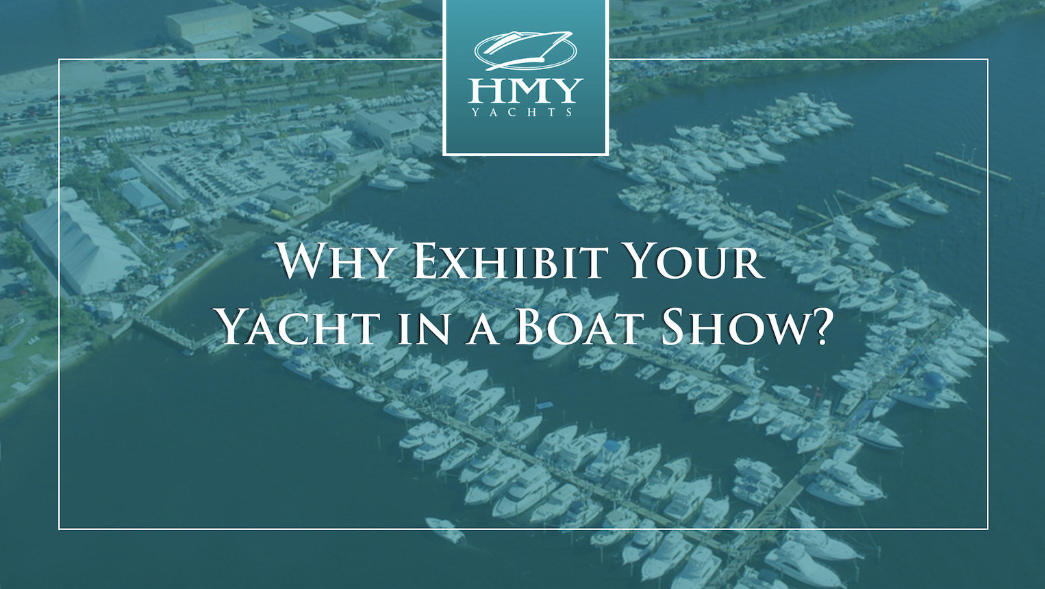 Why Exhibit Your Yacht in a Boat Show with HMY Yacht Sales?