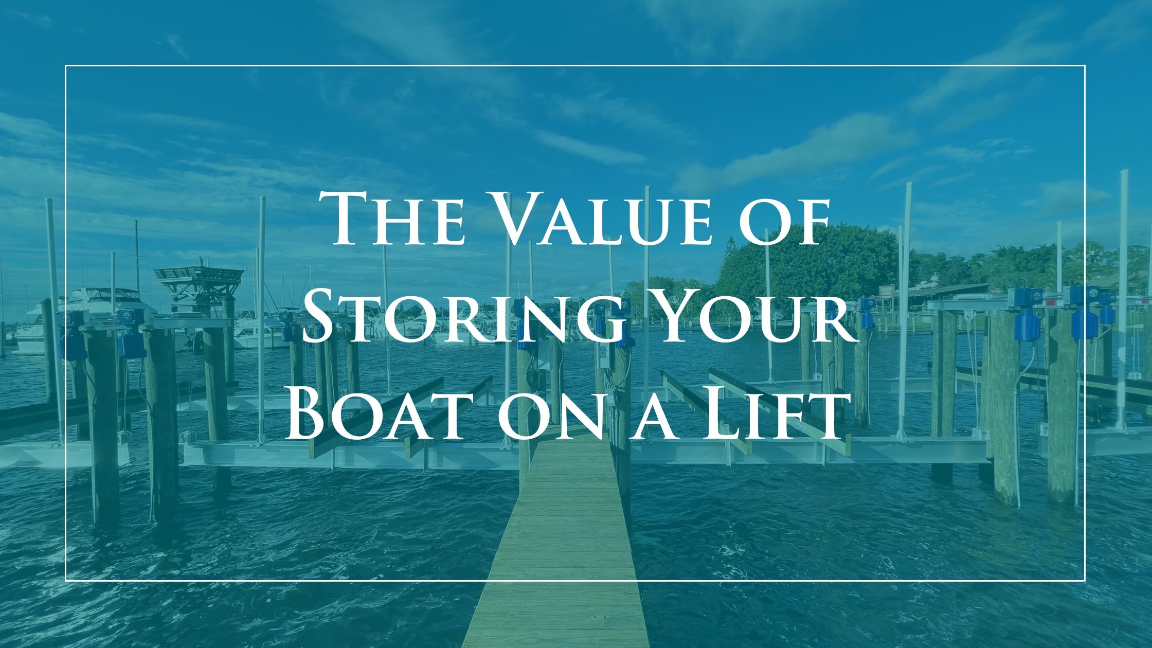 The Value of Storing Your Boat on a Lift