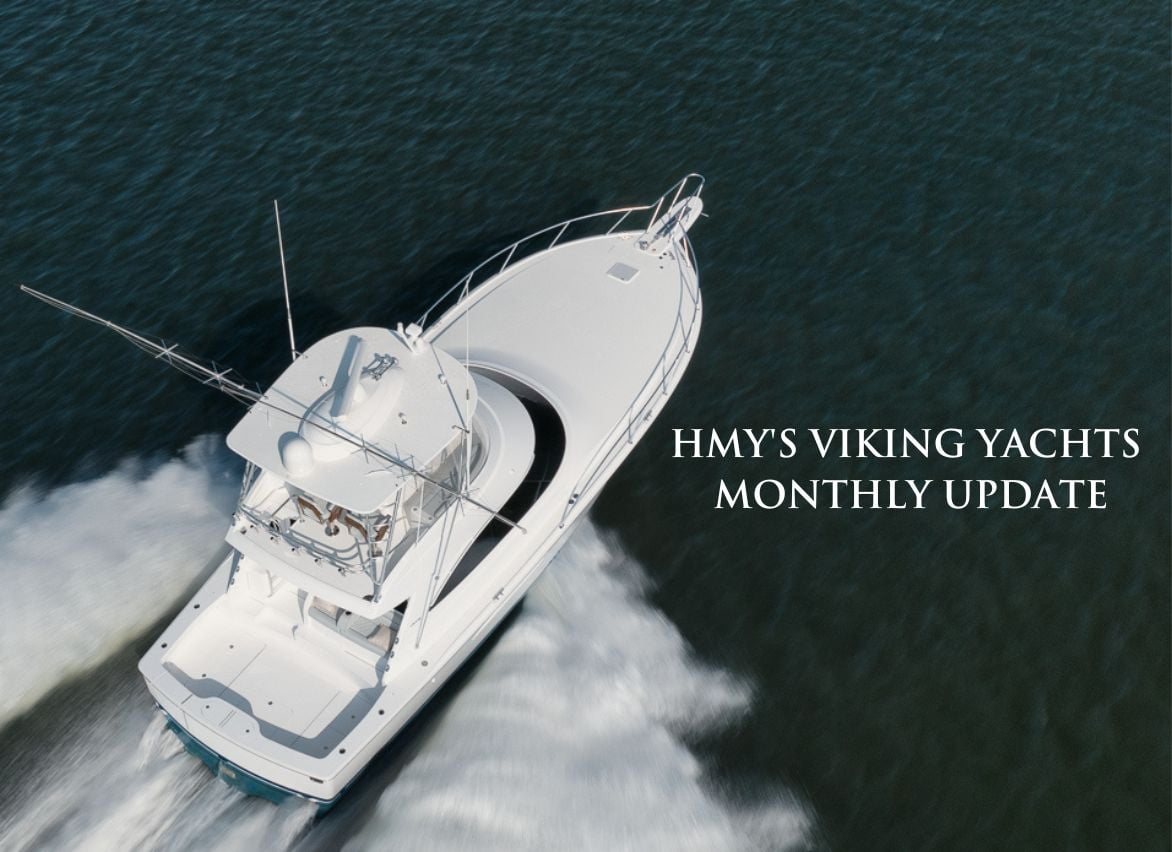 HMY’s Viking Yachts Monthly Update