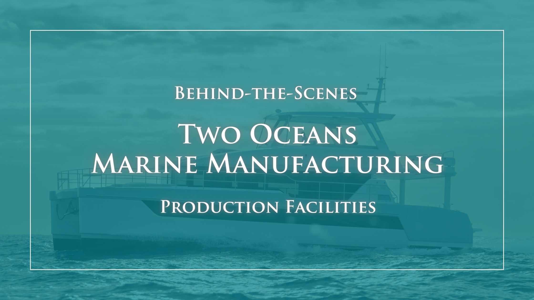 A Behind-the-Scenes Look at Two Oceans Marine Manufacturing’s Production Facilities in Cape Town, South Africa