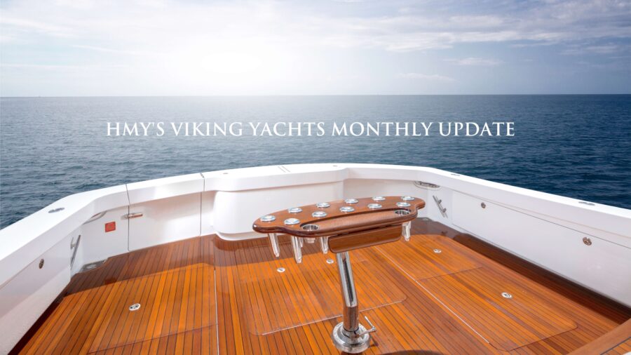 HMY's Viking Yachts Monthly Update: May