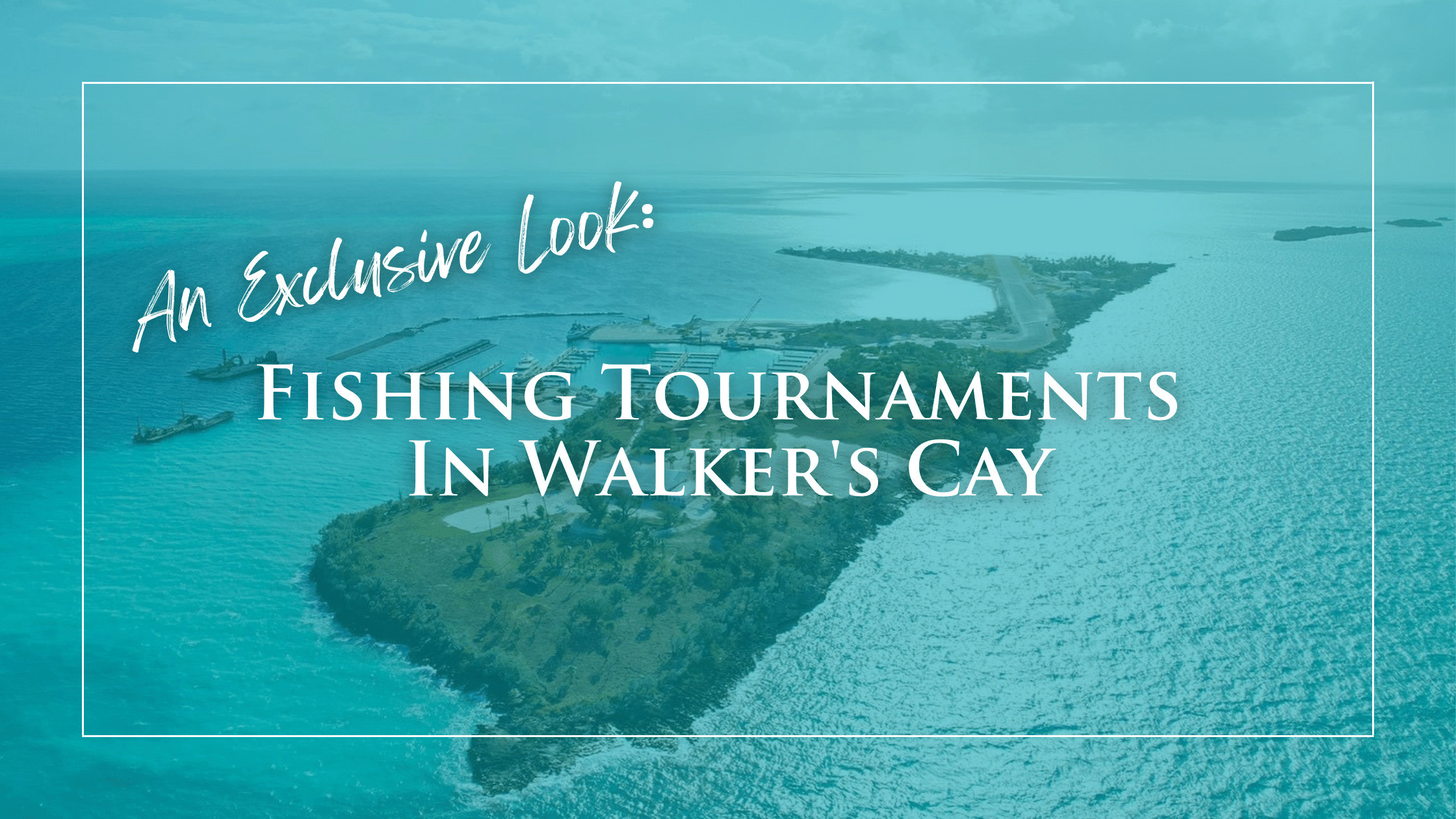 An Exclusive Look into the Walker’s Cay Fishing Tournaments