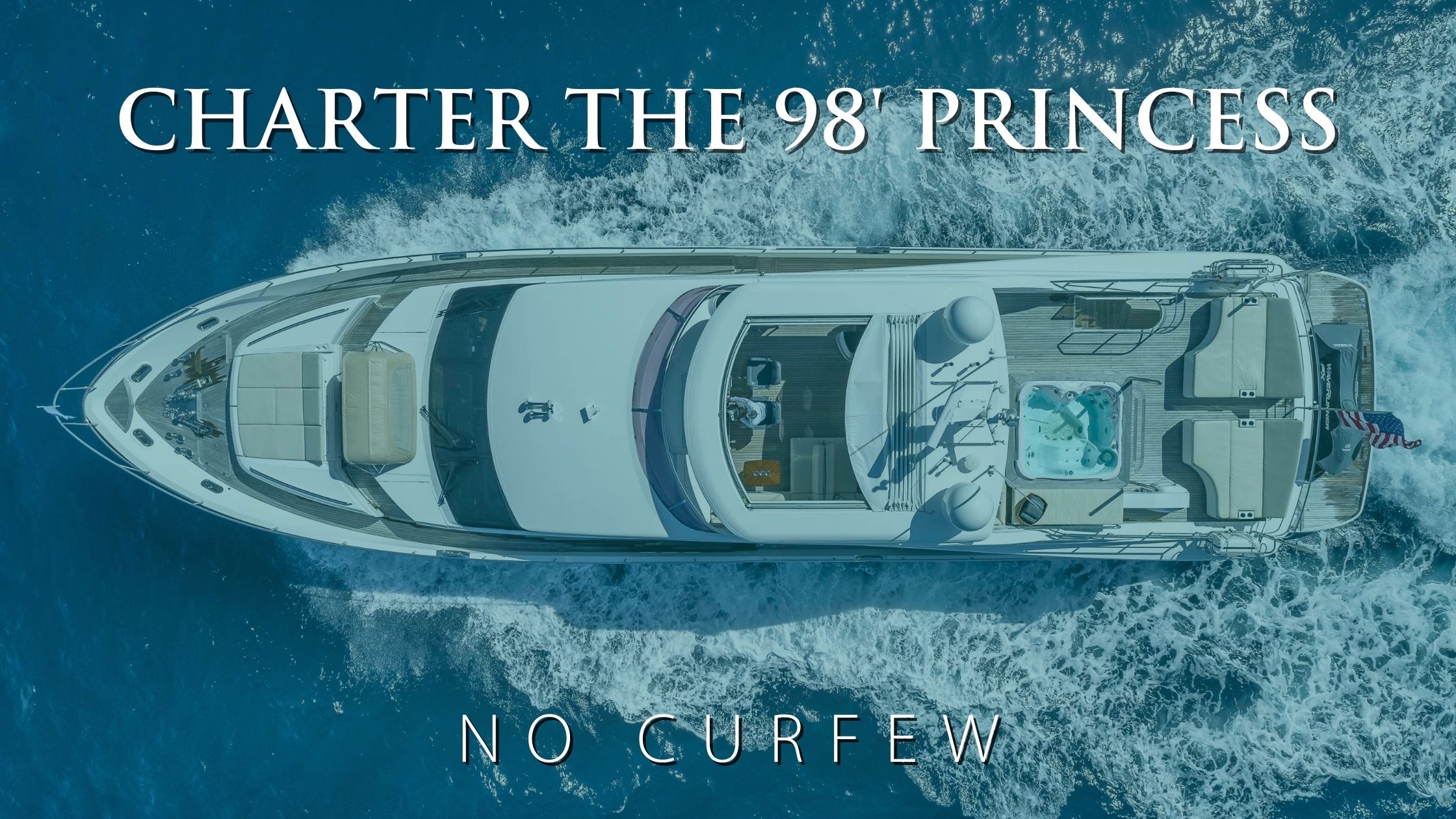 Luxury Without Limits: Chartering the 98’ Princess Yacht, NO CURFEW
