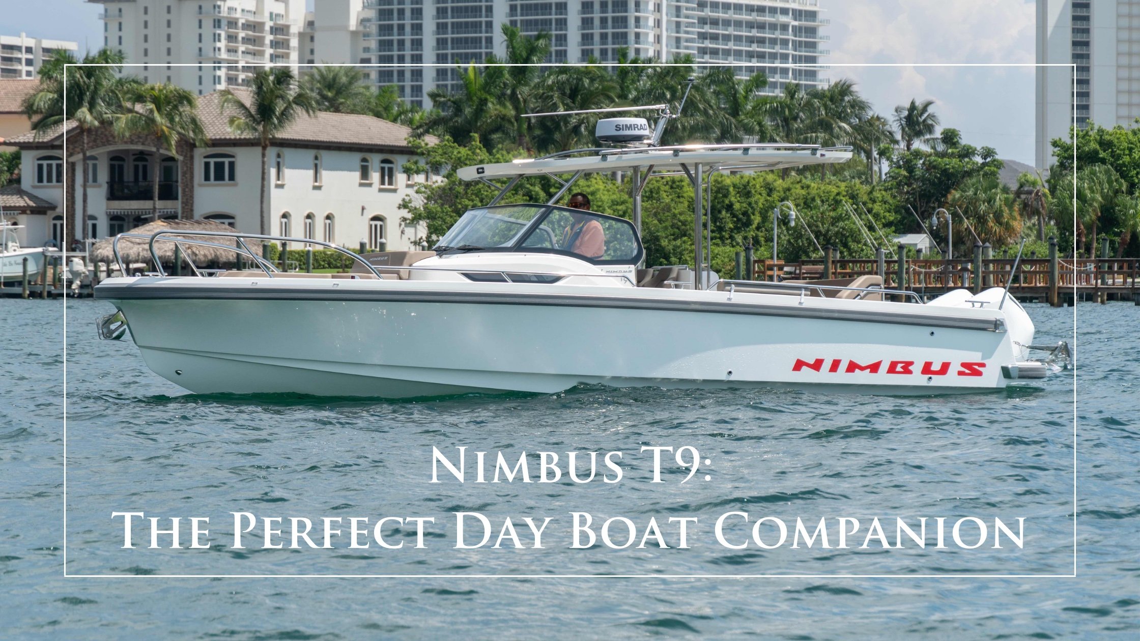 Newest Arrival at the HMY Outboard Boating Center: Nimbus T9 Your Perfect Day Boat Companion