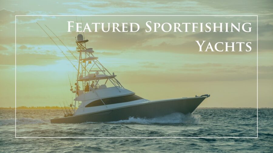 Fall in Love With One of Our 10 Featured Sportfishing Yachts That are Available Now