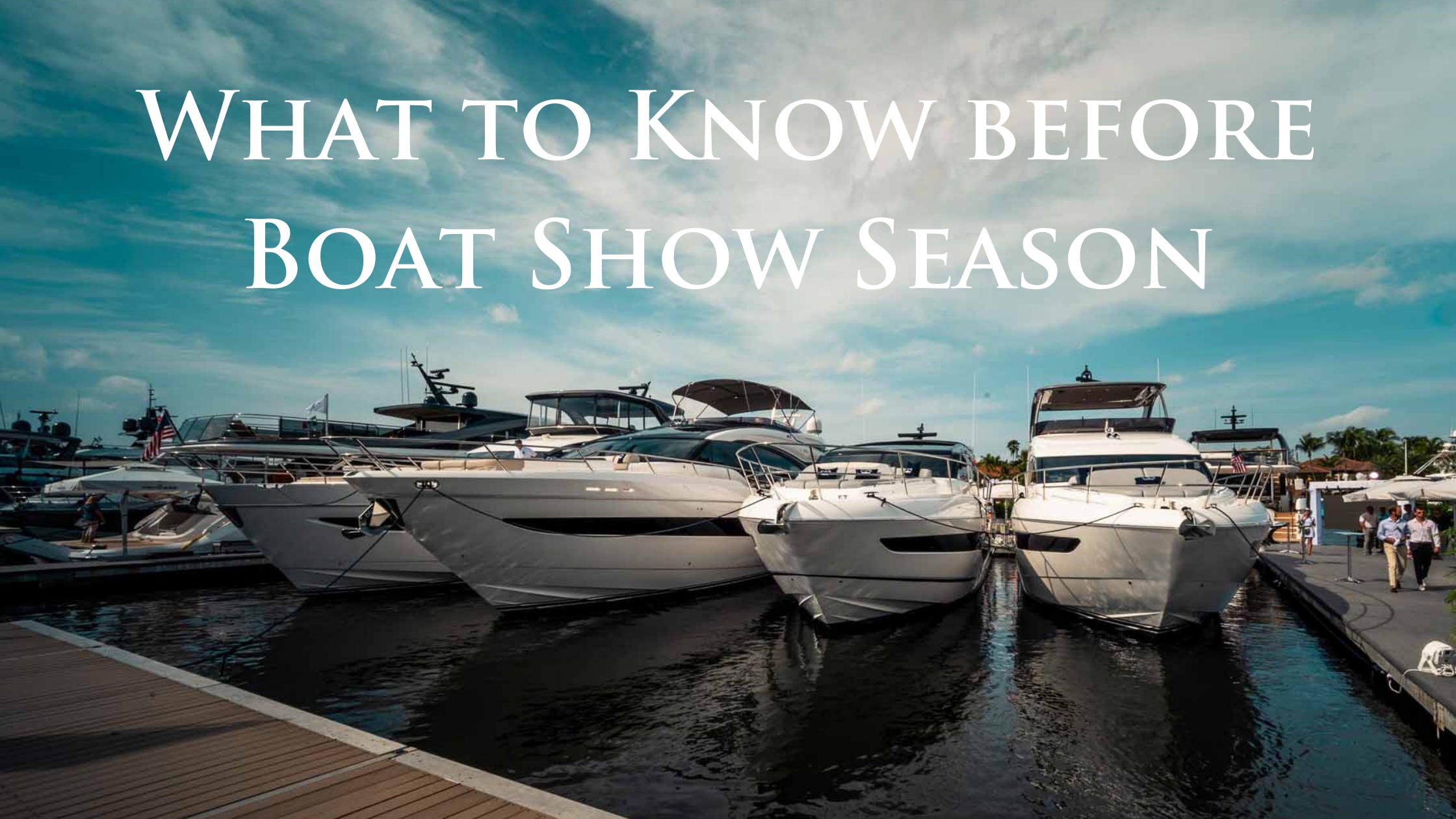 What to Know Before the 2023/2024 Boat Show Season