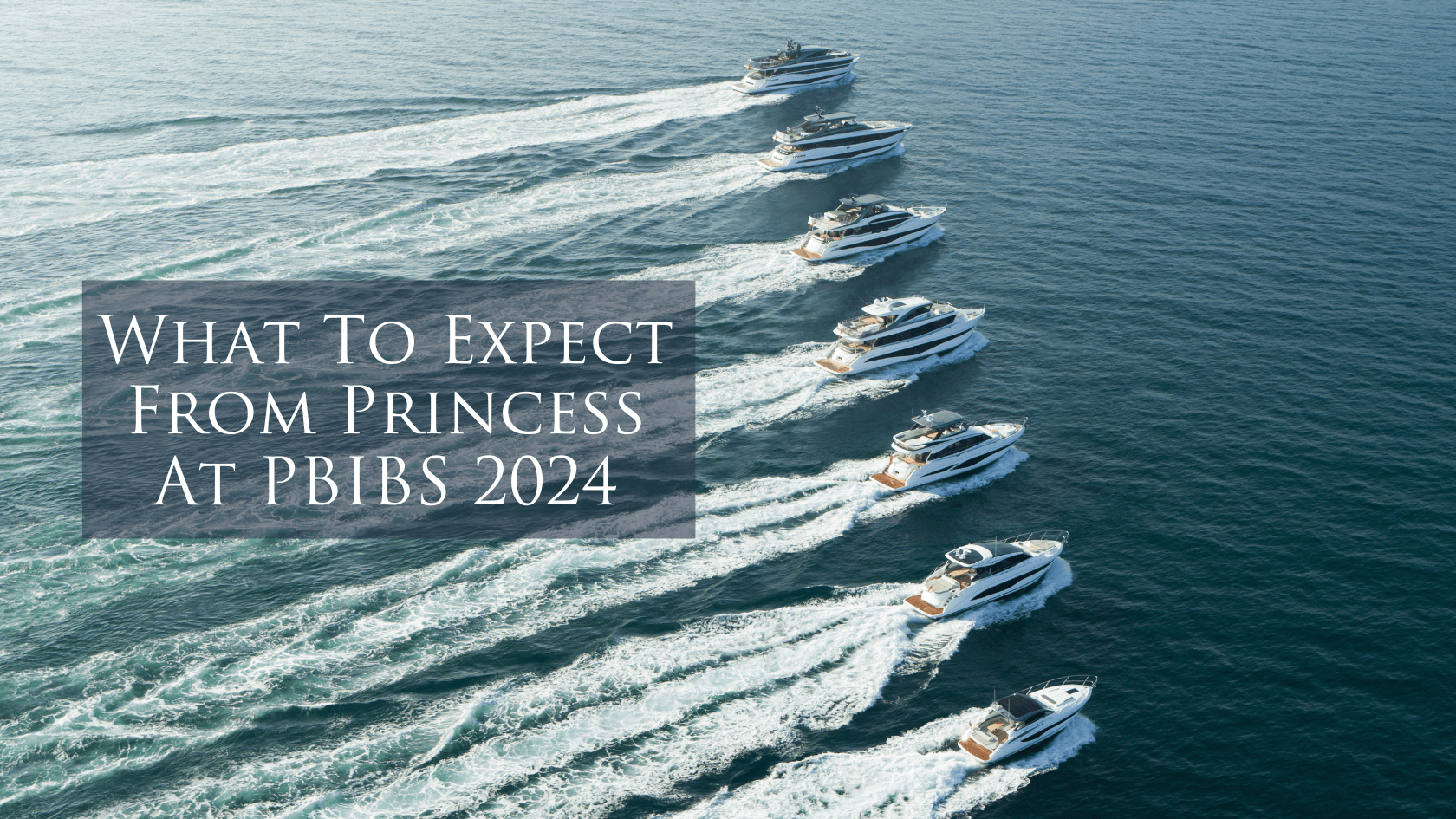 What To Expect From Princess at The 2024 Palm Beach International Boat Show 
