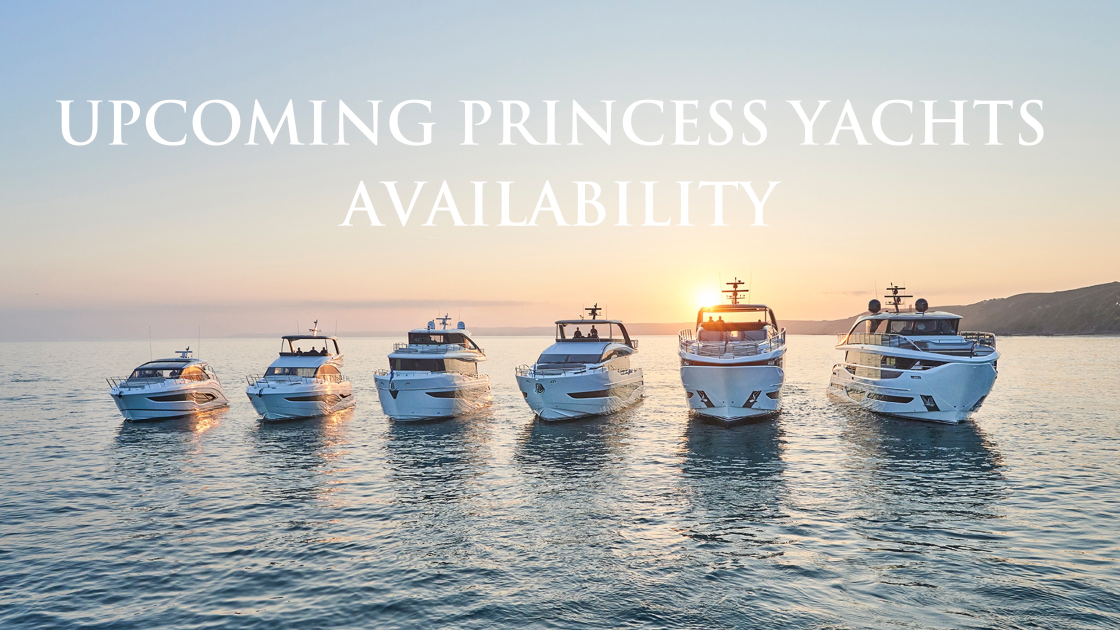 The Crown Jewels: A Sneak Peek at the Princess Yachts Product Availability