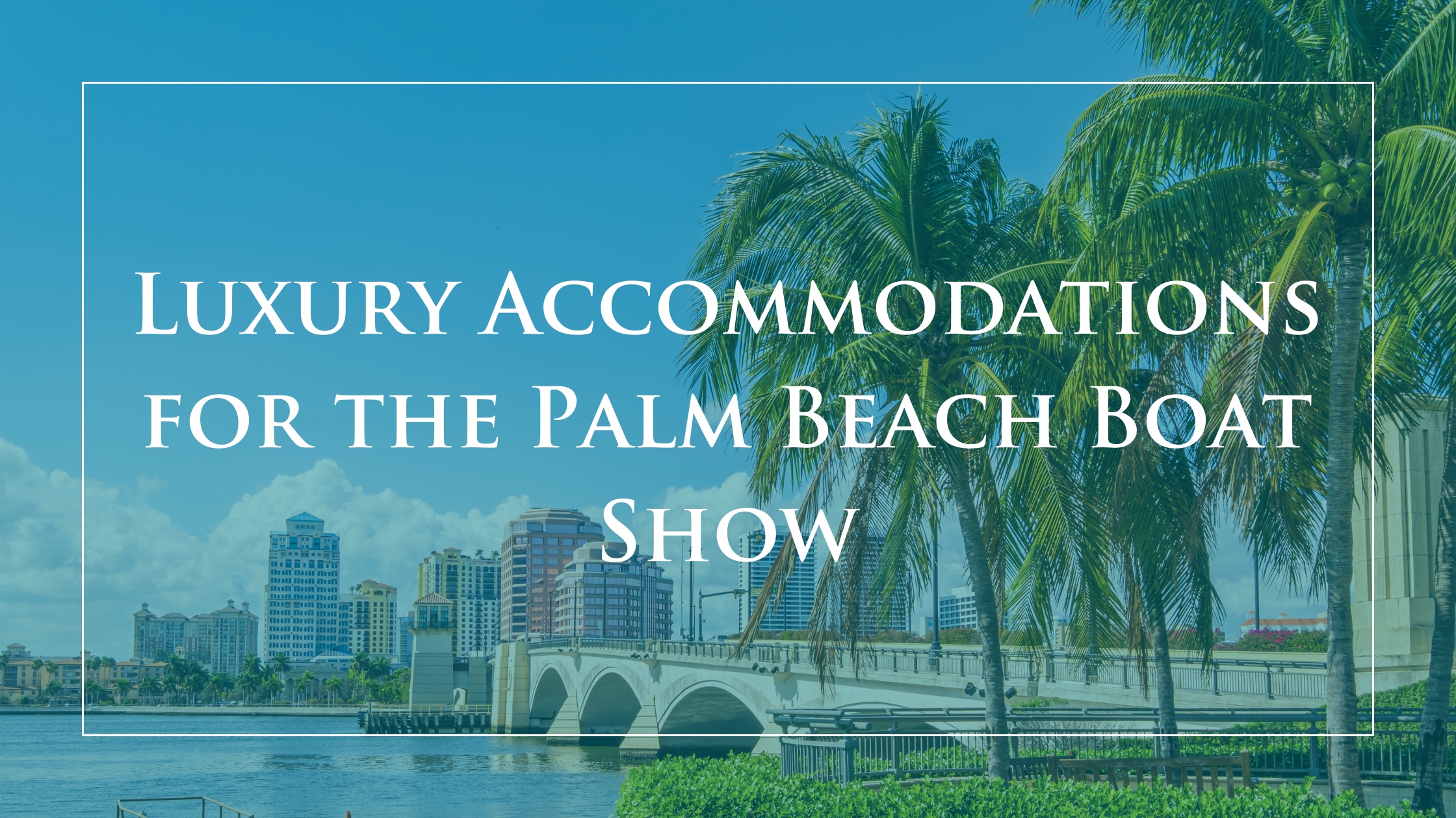 Luxurious Escapes: Top Hotels for the 2024 Palm Beach International Boat Show